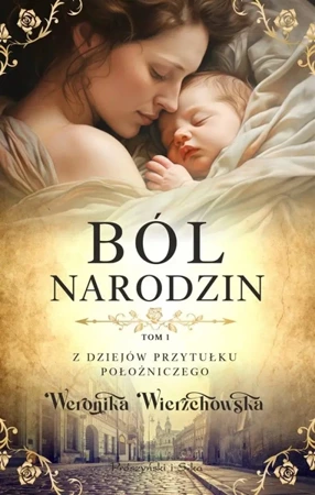 Z dziejów przytułku położniczegoT.1 Ból narodzin - Weronika Wierzchowska