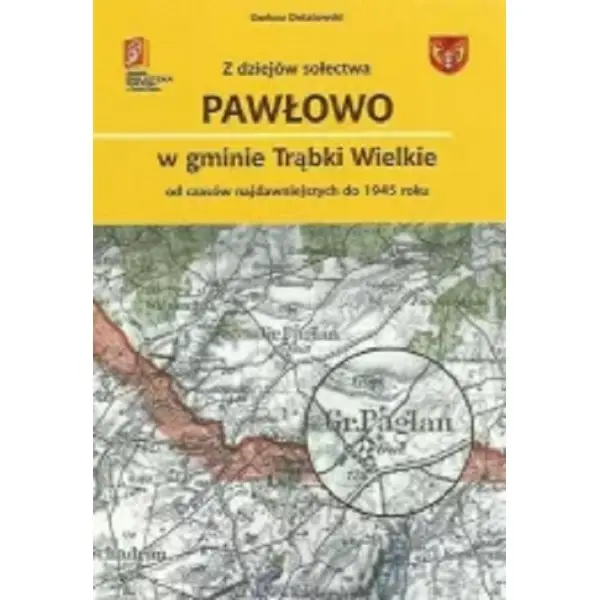 Z dziejów sołectwa Pawłowo w gminie Trąbki Wielkie - DARIUSZ DOLATOWSKI