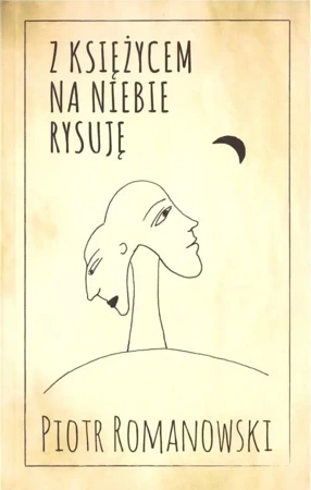 Z księżycem na niebie rysuję - Piotr Romanowski