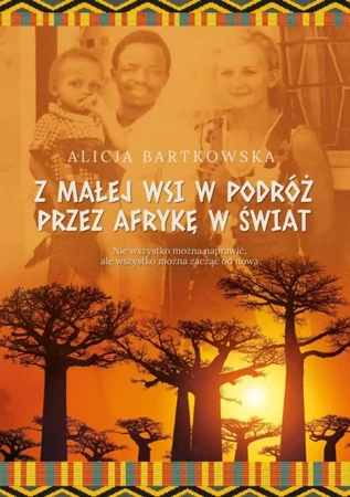 Z małej wsi w podróż przez Afrykę w świat - Alicja Bartkowska