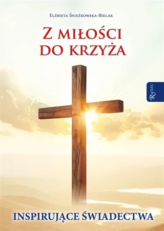 Z miłości do Krzyża Inspirujące Świadectwa - Elżbieta Śnieżkowska-Bielak