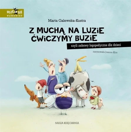 Z muchą na luzie ćwiczymy buzie, czyli zabawy.. - Marta Galewska-Kustra, Joanna Kłos