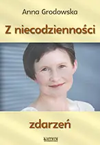 Z niecodzienności zdarzeń - Anna Grodowska