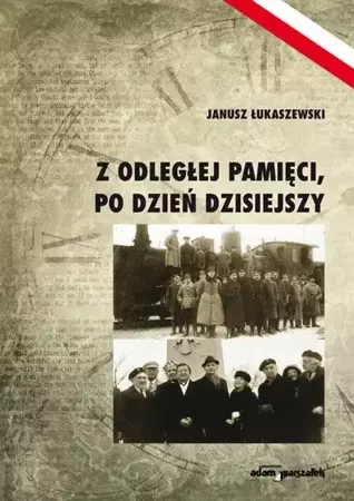 Z odleglej pamieci, po dzien dzisiejszy - Janusz Łukaszewski