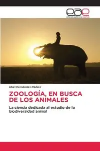 ZOOLOGÍA, EN BUSCA DE LOS ANIMALES - Abel Hernández-Muñoz