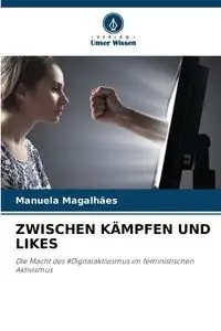 ZWISCHEN KÄMPFEN UND LIKES - Manuela Magalhães