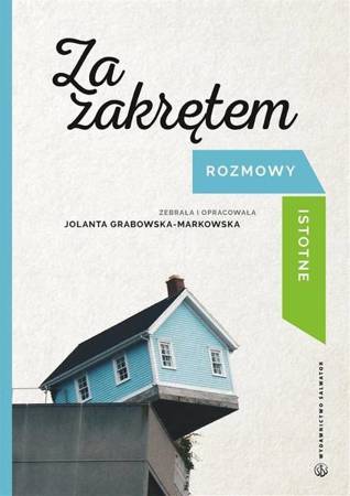 Za zakrętem. Rozmowy istotne - Jolanta Grabowska-Markowska