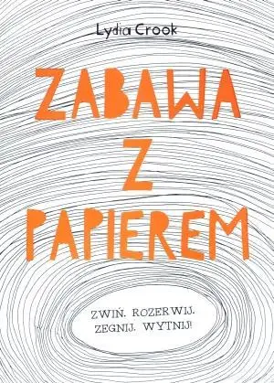 Zabawa z papierem - Lydia Crook