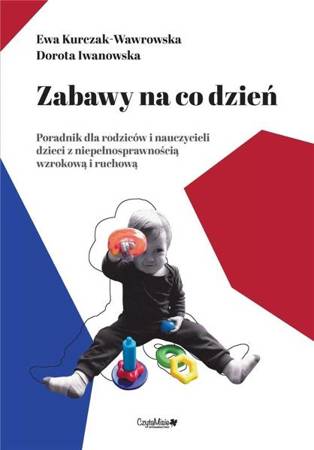 Zabawy na co dzień. Poradnik dla rodziców i .. - Ewa Kurczak-Wawrowska i Dorota Iwanowska