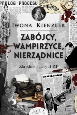 Zabójcy, wampirzyce, nierządnice. Zbrodnie i afery - Iwona Kienzler