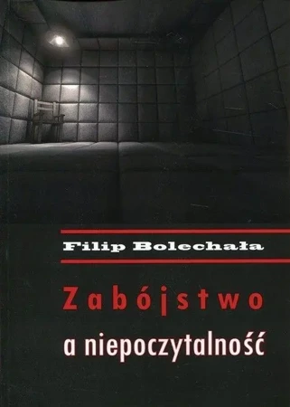 Zabójstwo a niepoczytalność - Filip Bolechała