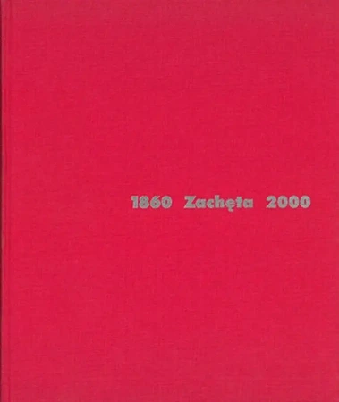 Zachęta 1860-2000 - red. Gabriela Świtek