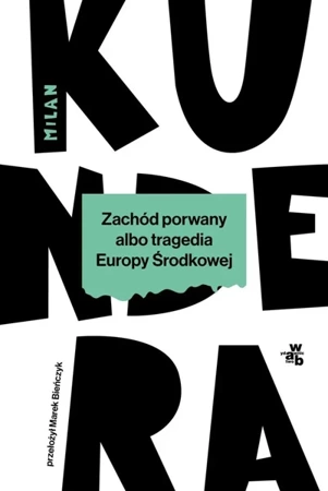 Zachód porwany albo tragedia Europy Środkowej - Milan Kundera, Marek Bieńczyk