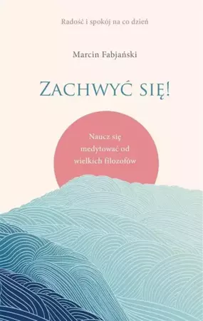 Zachwyć się! Naucz się medytować od wielkich.. - Marcin Fabjański