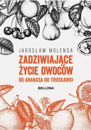 Zadziwiające życie owoców. Od ananasa do truskawki - Jarosław Molenda