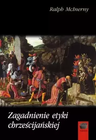 Zagadnienie etyki chrześcijańskiej - Ralph McInerny