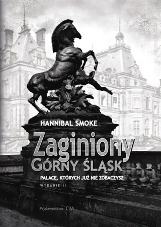 Zaginiony Górny Śląsk. Pałace, których już nie... - Hannibal Smoke