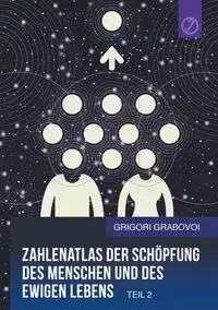 Zahlenatlas der Schöpfung des Menschen und des ewigen Lebens - Teil 2 (GERMAN Edition) - Grabovoi Grigori