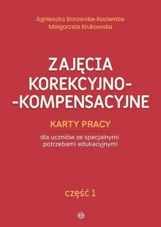 Zajęcia korekcyjno-kompensacyjne cz.1 - Agnieszka Borowska-Kociemba, Małgorzata Krukowska