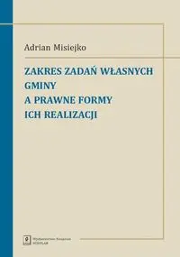 Zakres zadań własnych gminy a prawne formy ich realizacji - Adrian Misiejko