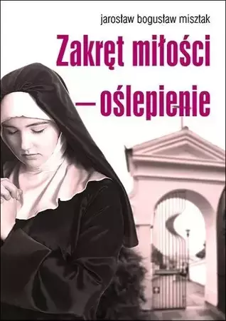 Zakręt miłości oślepienie - Jarosław Bogusław Misztak