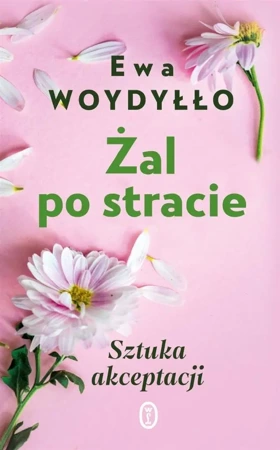 Żal po stracie. Sztuka akceptacji w.2 - Ewa Woydyłło