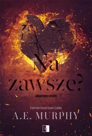 Zamarznięte serce T.3 Na zawsze? - A.E. Murphy