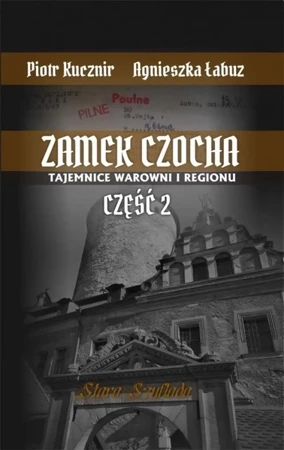 Zamek Czocha. Tajemnice warowni i regionu cz.2 - Agnieszka Łabuz, Piotr Kucznir