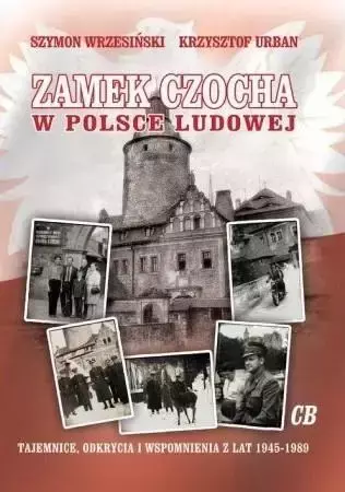 Zamek Czocha w Polsce Ludowej - Szymon Wrzesiński, Krzysztof Urban