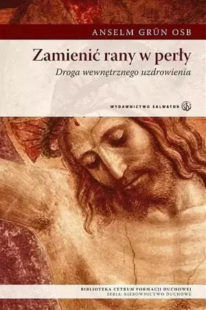 Zamienić rany w perły - Anselm Grun OSB