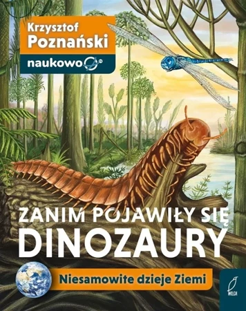 Zanim pojawiły się dinozaury. Niesamowite dzieje.. - Krzysztof Poznański