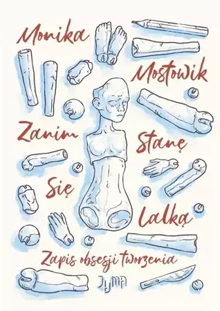 Zanim stanę się lalką. Zapis obsesji tworzenia - Monika Mostowik