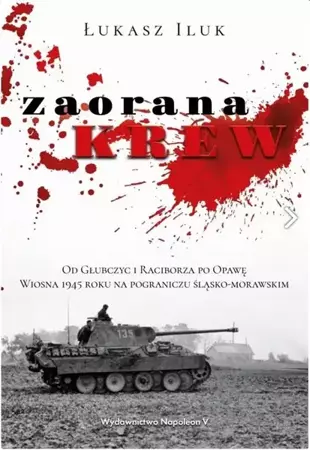 Zaorana krew. Od Głubczyc i Raciborza po Opawę. - Łukasz Iluk