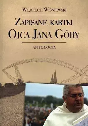 Zapisane kartki ojca Jana Góry. Antologia - Wojciech Wiśniewski