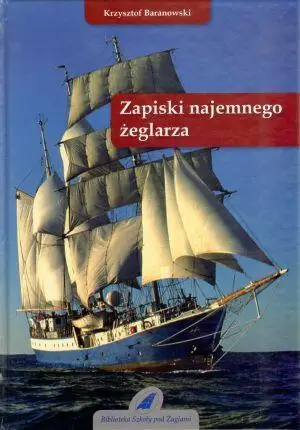 Zapiski najemnego żeglarza - Krzysztof Baranowski