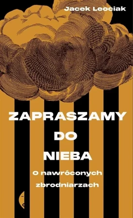 Zapraszamy do nieba. O nawróconych zbrodniarzach - Jacek Leociak