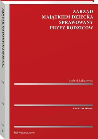 Zarząd majątkiem dziecka sprawowany przez rodziców - Jakub Łukasiewicz