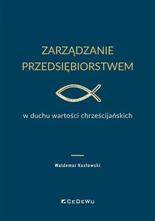 Zarządzanie przedsiębiorstwem w duchu wartości.. - Waldemar Kozłowski