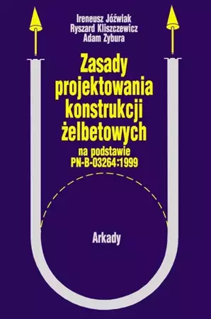 Zasady projektowania konstrukcji żelbetowych - Ireneusz Grabiec, Ryszard Kliszczewicz, Adam Zybu