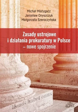 Zasady ustrojowe i działania prokuratury w Polsce - Michał Mistygacz, Jarosław Onyszczuk, Małgorzata