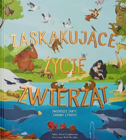 Zaskakujące życie zwierząt - Anna Claybourne