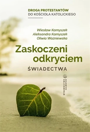 Zaskoczeni odkryciem. Świadectwa - Wiesław Kamyszek, Aleksandra Kamyszek, Oliwia Woź