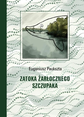 Zatoka Żarłocznego Szczupaka - Eugeniusz Paukszta