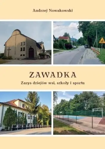 Zawadka. Zarys dziejów wsi, szkoły i sportu - Andrzej Nowakowski