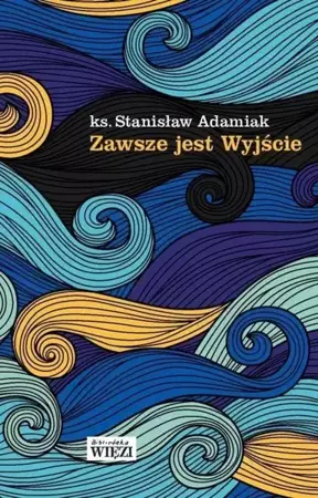 Zawsze jest Wyjście - ks. Stanisław Adamiak