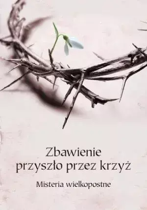 Zbawienie przyszło przez krzyż - praca zbiorowa