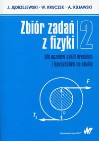 Zbiór zadań z fizyki Tom 2 dla uczniów szkół średnich i kandydatów na studia - Jędrzejewski j., Kruczek W., Kujawski A.