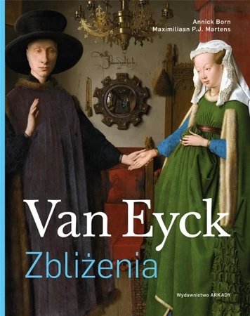 Zbliżenia. Van Eyck. - Annick Born, Maximiliaan P. J. Martens