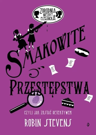 Zbrodnia niezbyt elegancka. Smakowite przestępstwa - Robin Stevens, Magdalena Korobkiewicz