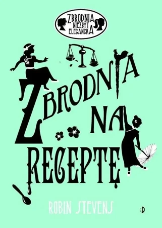 Zbrodnia niezbyt elegancka. Zbrodnia na receptę - Robin Stevens